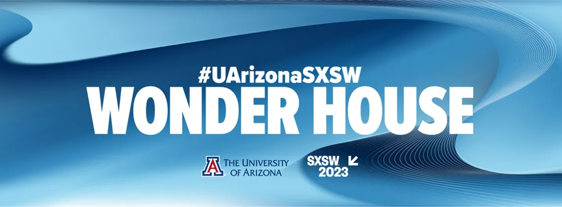 #UArizonaSXSW Wonder House @ SXSW 2023