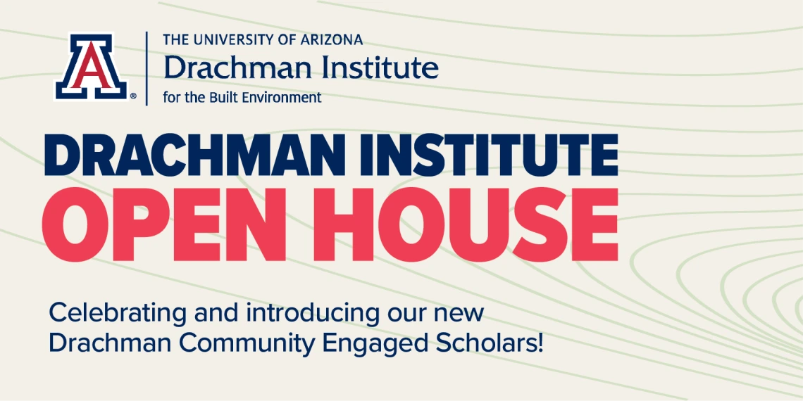 Drachman Institute Open House
