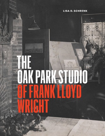 Cover: The Oak Park Studio of Frank Lloyd Wright, by Lisa D. Schrenk