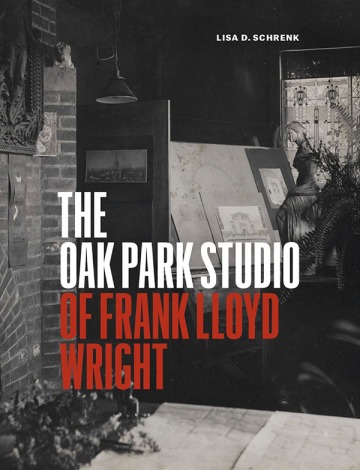 The Oak Park Studio of Frank Lloyd Wright, by Lisa D. Schrenk